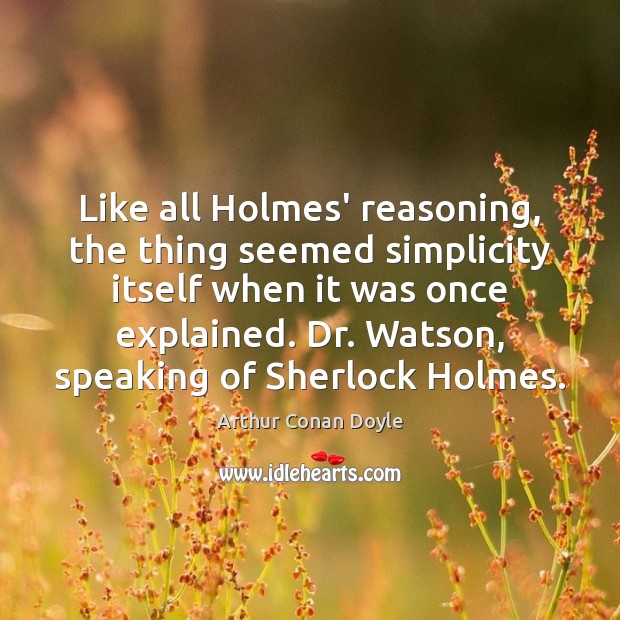 Like all Holmes’ reasoning, the thing seemed simplicity itself when it was Image