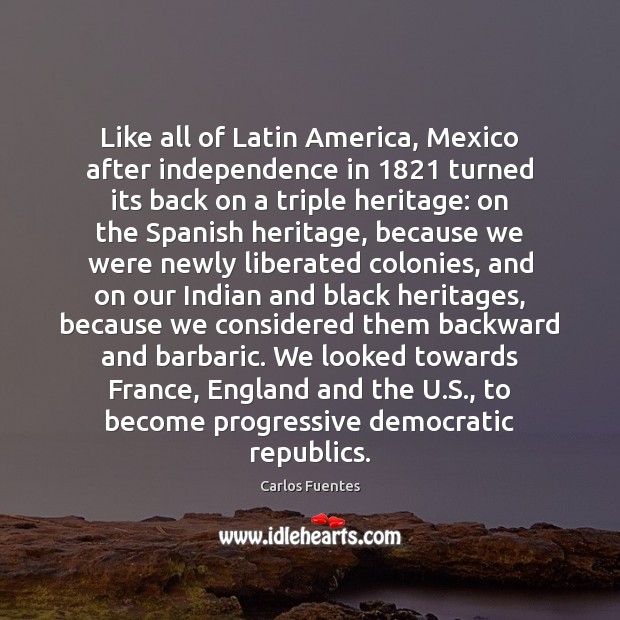 Like all of Latin America, Mexico after independence in 1821 turned its back 