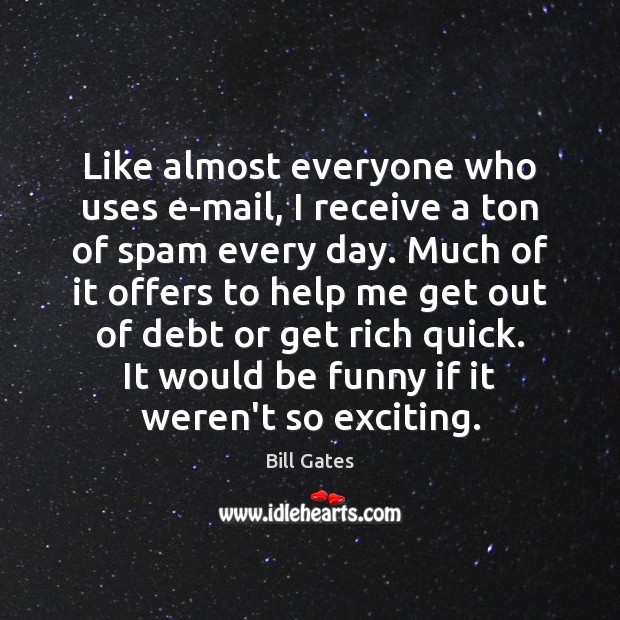 Like almost everyone who uses e-mail, I receive a ton of spam Help Quotes Image