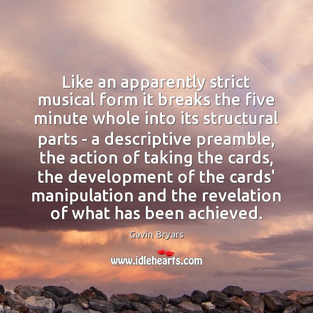 Like an apparently strict musical form it breaks the five minute whole Gavin Bryars Picture Quote