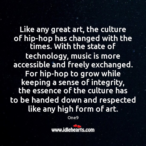 Like any great art, the culture of hip-hop has changed with the One9 Picture Quote
