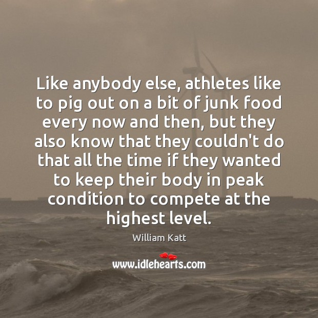 Like anybody else, athletes like to pig out on a bit of William Katt Picture Quote