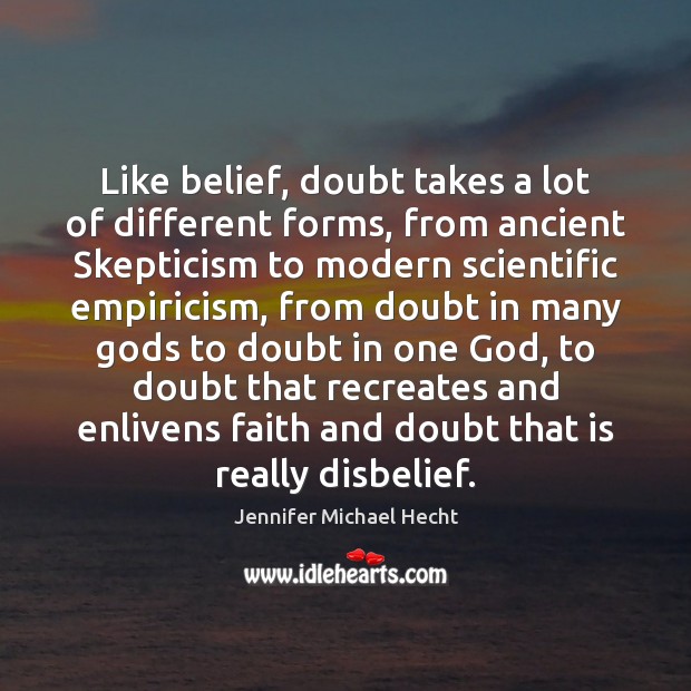 Like belief, doubt takes a lot of different forms, from ancient Skepticism Image