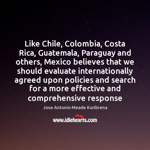 Like Chile, Colombia, Costa Rica, Guatemala, Paraguay and others, Mexico believes that 