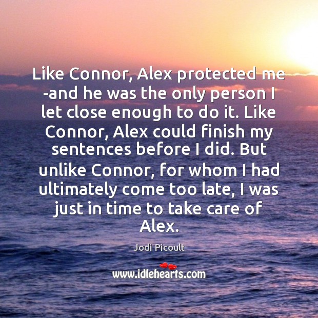 Like Connor, Alex protected me -and he was the only person I 