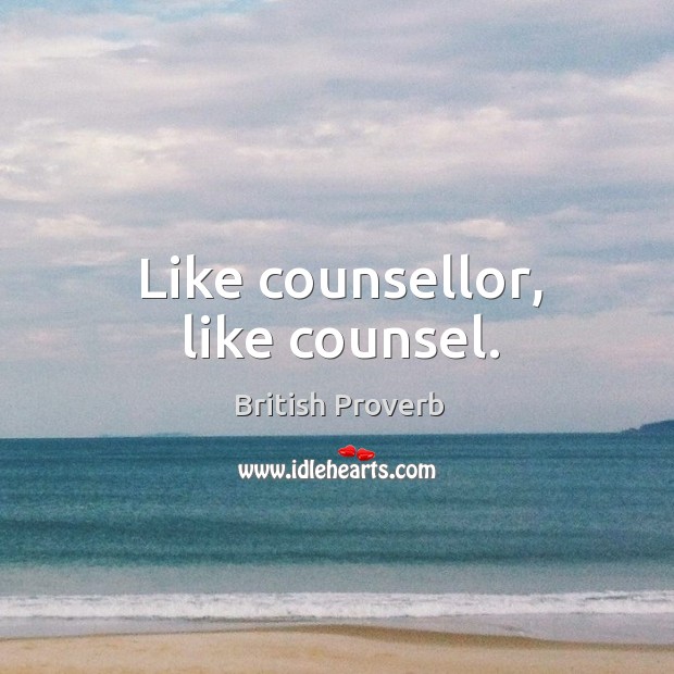 Like counsellor, like counsel. British Proverbs Image