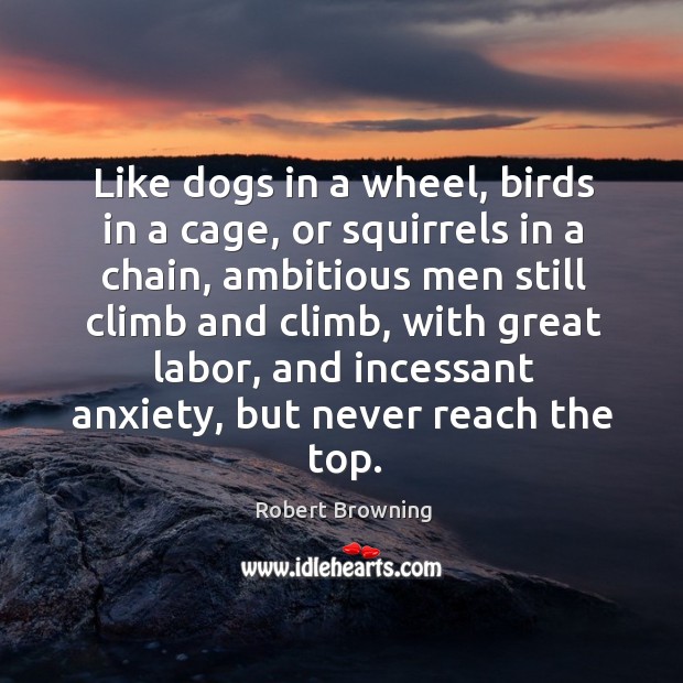 Like dogs in a wheel, birds in a cage, or squirrels in a chain, ambitious Image