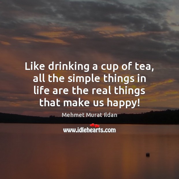 Like drinking a cup of tea, all the simple things in life Image
