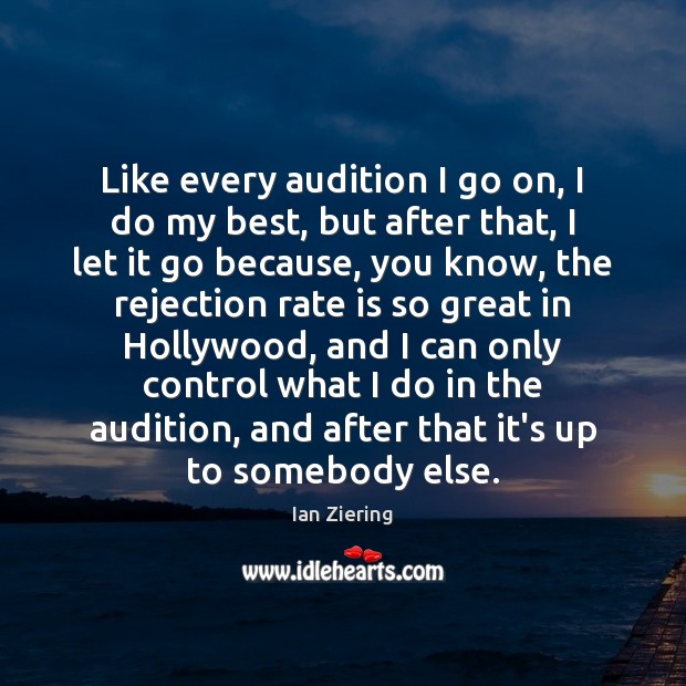 Like every audition I go on, I do my best, but after Ian Ziering Picture Quote