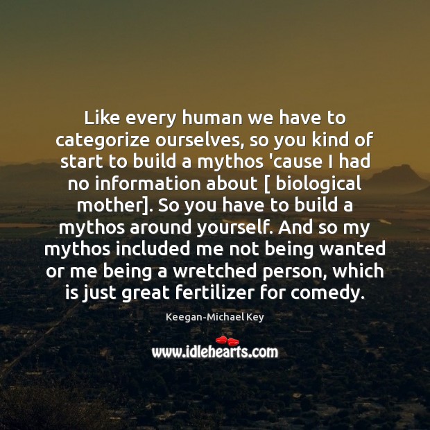 Like every human we have to categorize ourselves, so you kind of Keegan-Michael Key Picture Quote