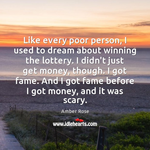 Like every poor person, I used to dream about winning the lottery. Dream Quotes Image