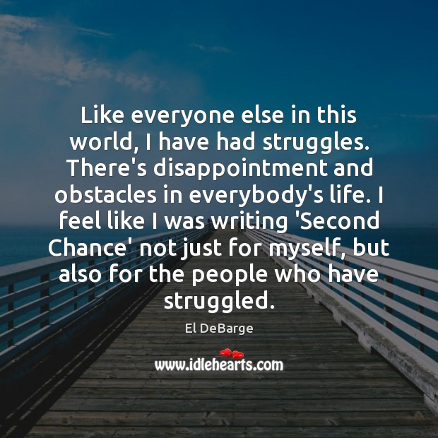 Like everyone else in this world, I have had struggles. There’s disappointment El DeBarge Picture Quote