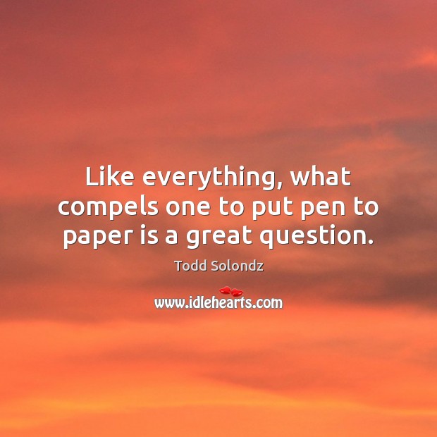 Like everything, what compels one to put pen to paper is a great question. Image