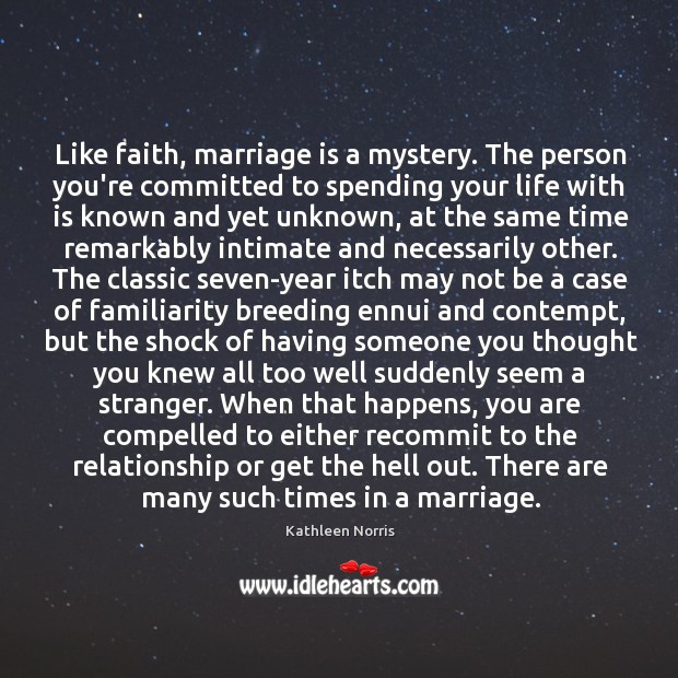 Like faith, marriage is a mystery. The person you’re committed to spending Marriage Quotes Image