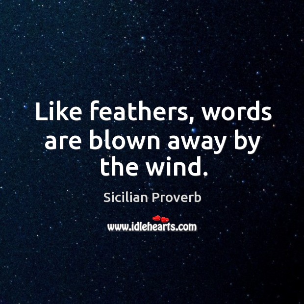 Like feathers, words are blown away by the wind. Sicilian Proverbs Image