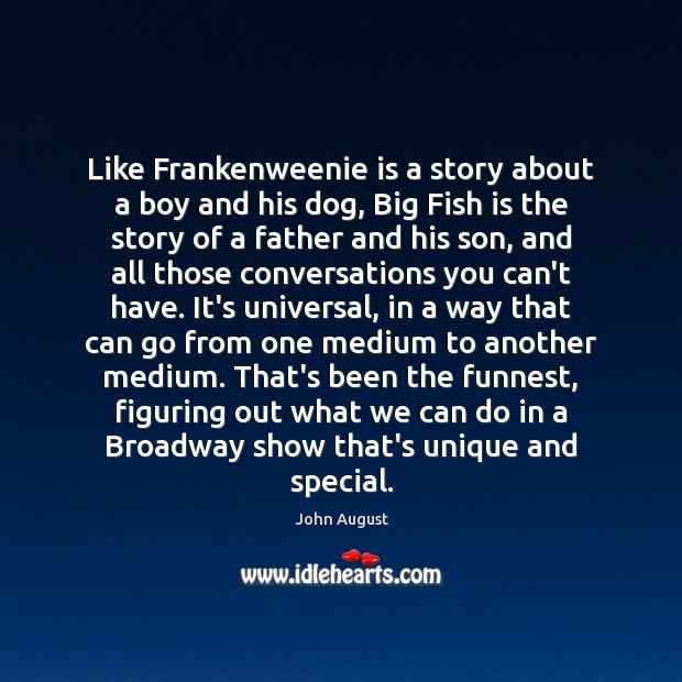 Like Frankenweenie is a story about a boy and his dog, Big John August Picture Quote