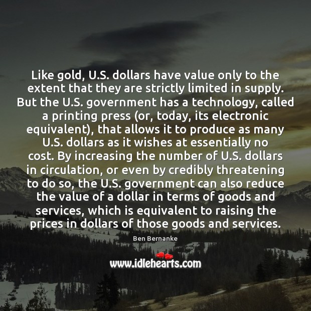 Like gold, U.S. dollars have value only to the extent that Value Quotes Image