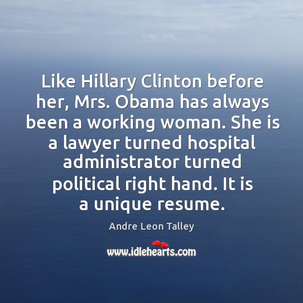 Like Hillary Clinton before her, Mrs. Obama has always been a working Andre Leon Talley Picture Quote
