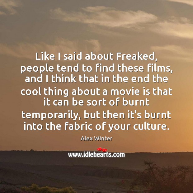 Like I said about Freaked, people tend to find these films, and Culture Quotes Image