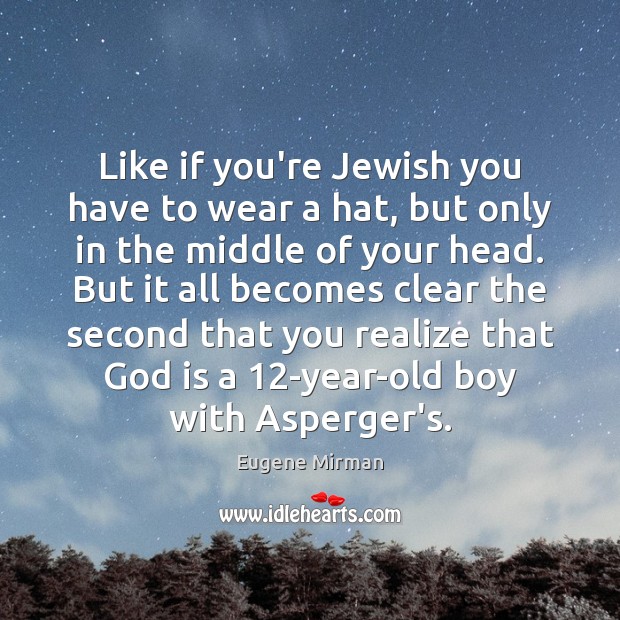 Like if you’re Jewish you have to wear a hat, but only Realize Quotes Image