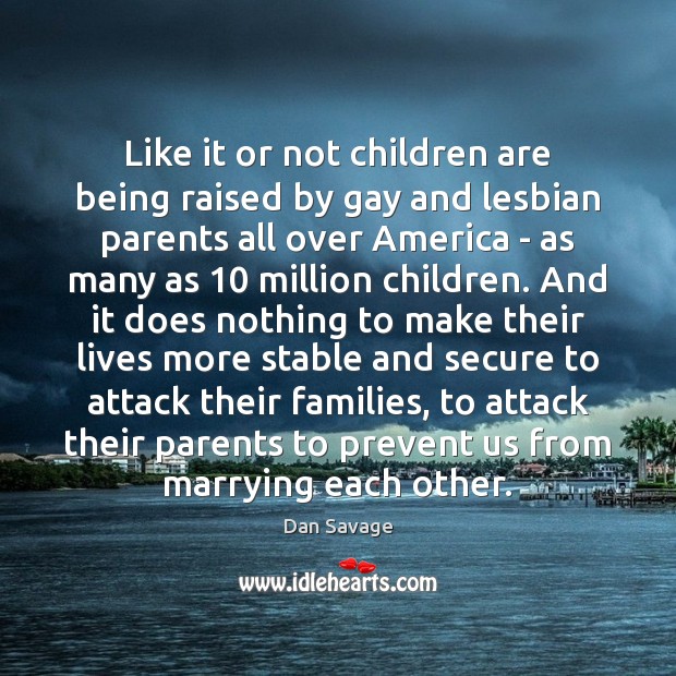 Like it or not children are being raised by gay and lesbian Dan Savage Picture Quote