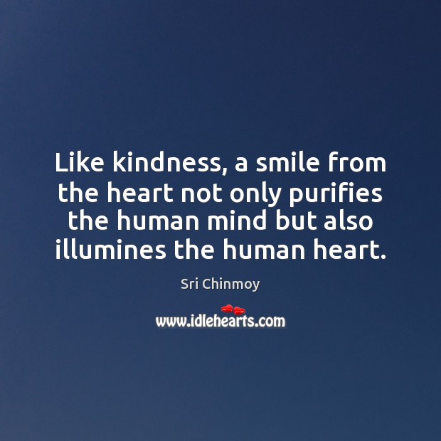 Like kindness, a smile from the heart not only purifies the human Image