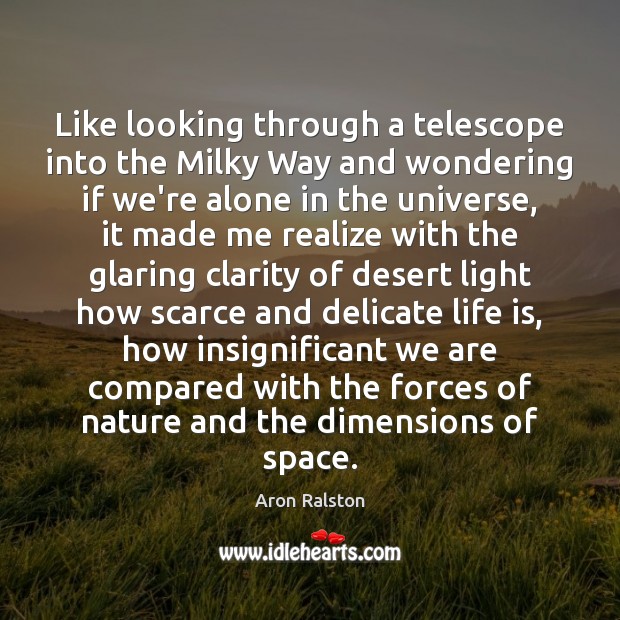 Like looking through a telescope into the Milky Way and wondering if Realize Quotes Image