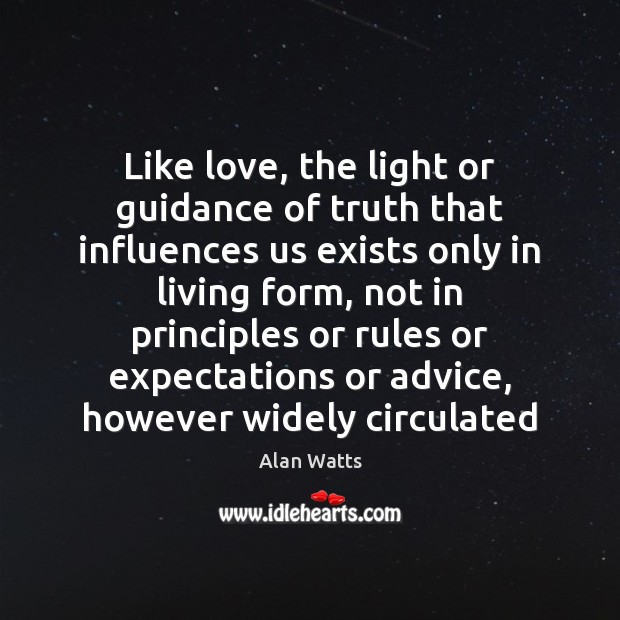 Like love, the light or guidance of truth that influences us exists Alan Watts Picture Quote