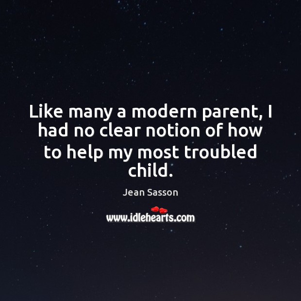 Like many a modern parent, I had no clear notion of how to help my most troubled child. Image