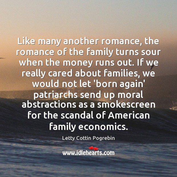 Like many another romance, the romance of the family turns sour when Letty Cottin Pogrebin Picture Quote