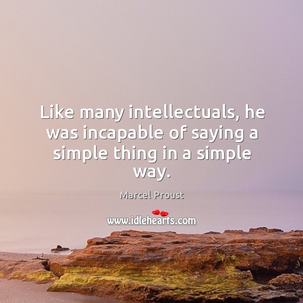 Like many intellectuals, he was incapable of saying a simple thing in a simple way. Image
