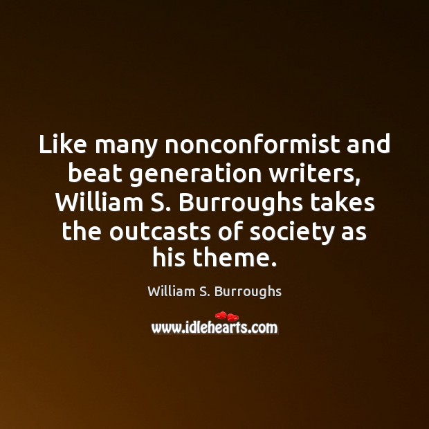 Like many nonconformist and beat generation writers, William S. Burroughs takes the William S. Burroughs Picture Quote