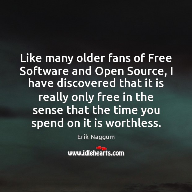 Like many older fans of Free Software and Open Source, I have Erik Naggum Picture Quote