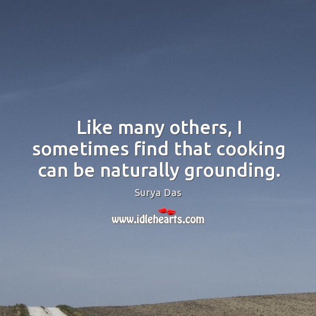 Like many others, I sometimes find that cooking can be naturally grounding. Image