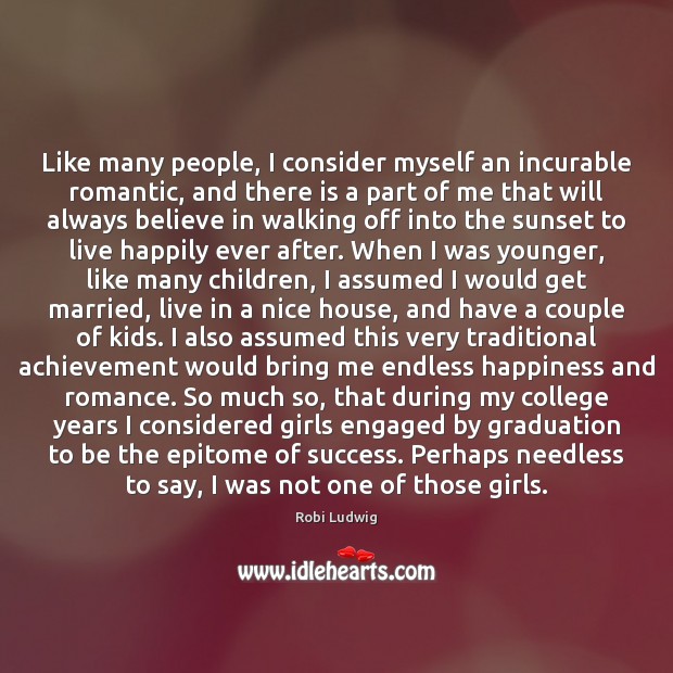Like many people, I consider myself an incurable romantic, and there is Graduation Quotes Image