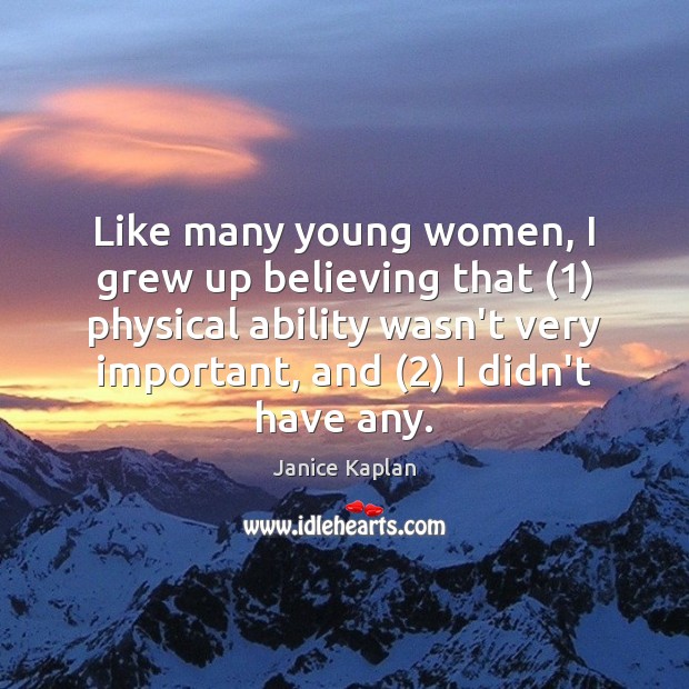 Like many young women, I grew up believing that (1) physical ability wasn’t Image
