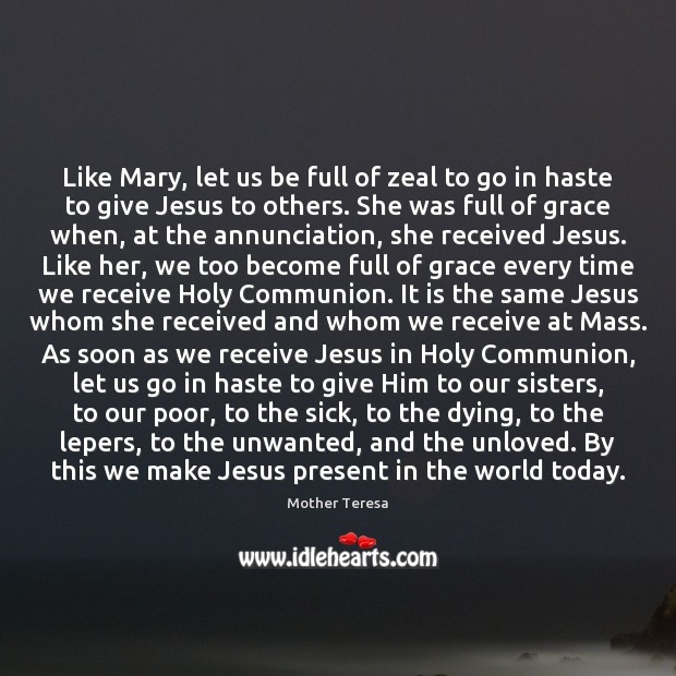 Like Mary, let us be full of zeal to go in haste Mother Teresa Picture Quote