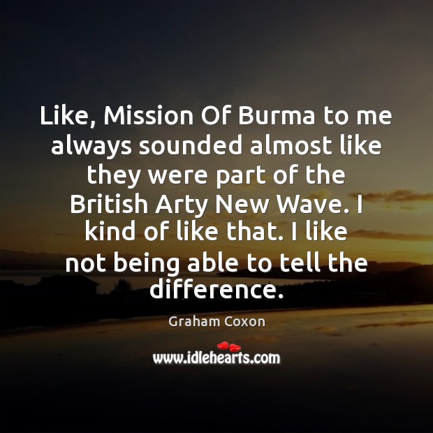 Like, Mission Of Burma to me always sounded almost like they were Graham Coxon Picture Quote