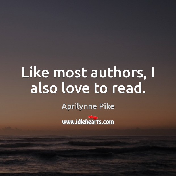Like most authors, I also love to read. Image