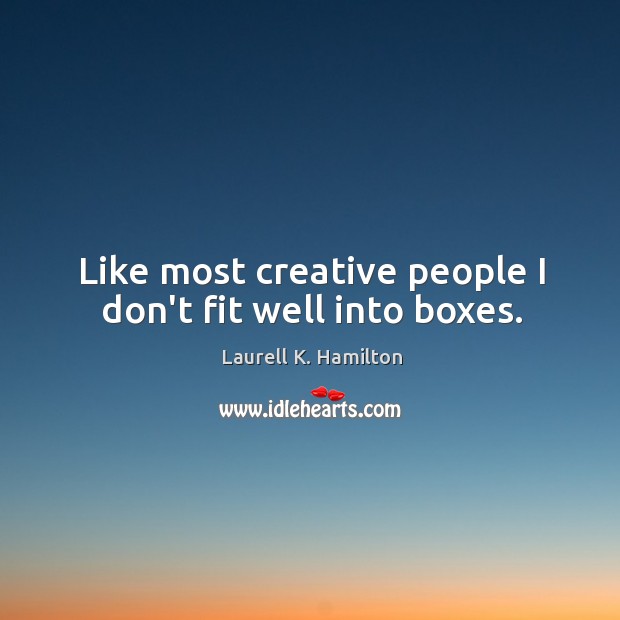 Like most creative people I don’t fit well into boxes. Image