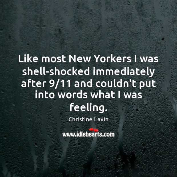 Like most New Yorkers I was shell-shocked immediately after 9/11 and couldn’t put Christine Lavin Picture Quote