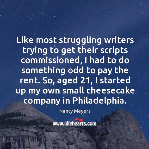 Like most struggling writers trying to get their scripts commissioned, I had Nancy Meyers Picture Quote