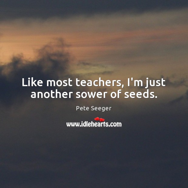 Like most teachers, I’m just another sower of seeds. Image