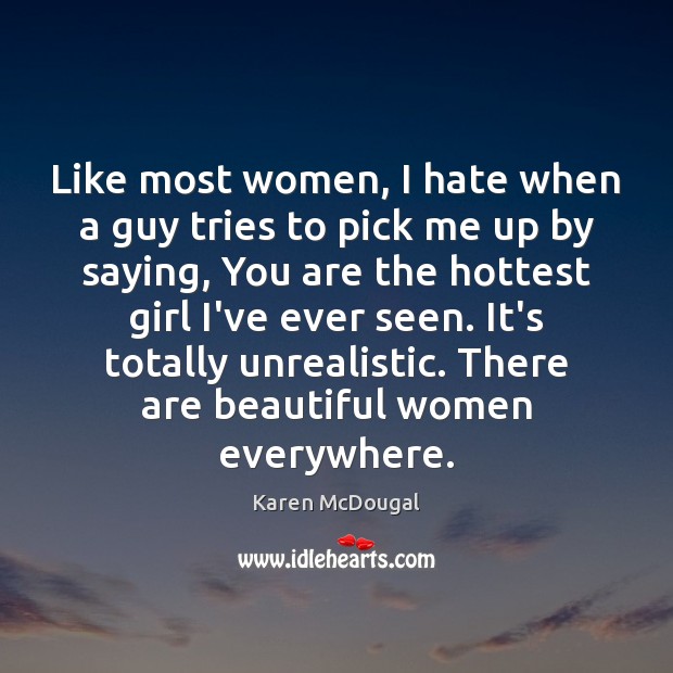 Like most women, I hate when a guy tries to pick me Karen McDougal Picture Quote