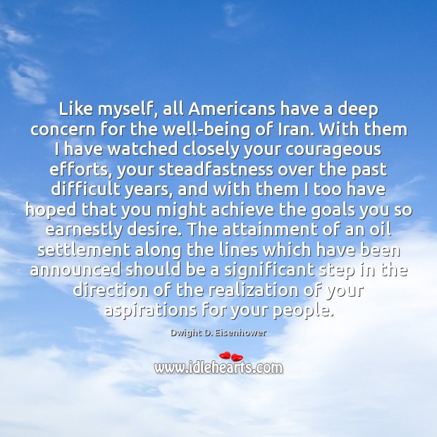 Like myself, all Americans have a deep concern for the well-being of Dwight D. Eisenhower Picture Quote