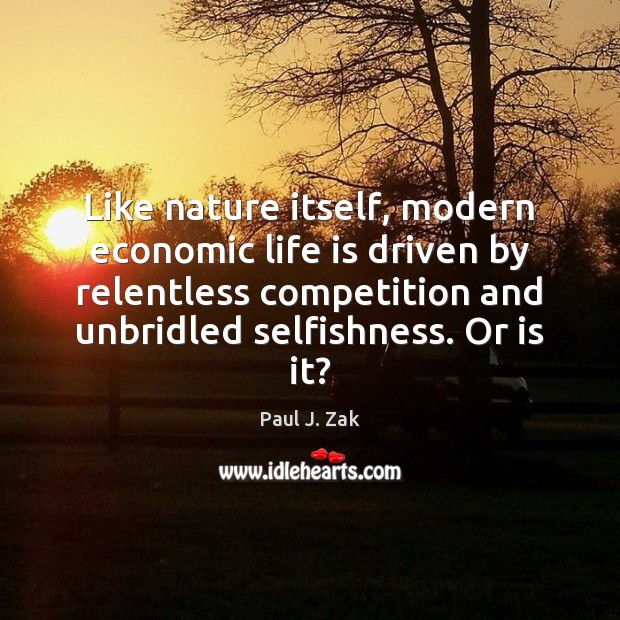 Like nature itself, modern economic life is driven by relentless competition and Image