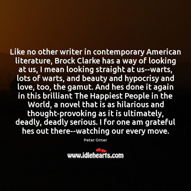 Like no other writer in contemporary American literature, Brock Clarke has a Peter Orner Picture Quote