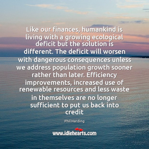 Like our finances, humankind is living with a growing ecological deficit but Solution Quotes Image