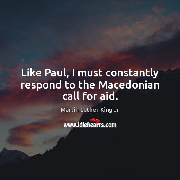 Like Paul, I must constantly respond to the Macedonian call for aid. Image