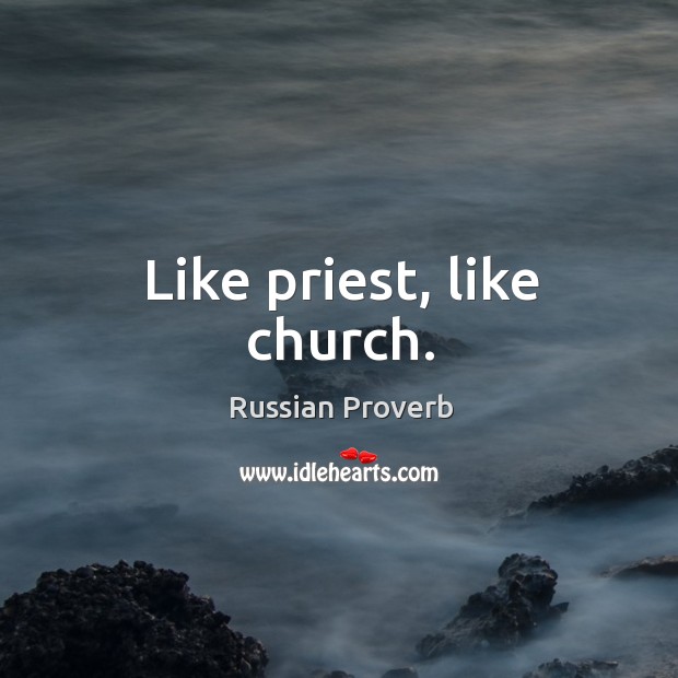 Like priest, like church. Russian Proverbs Image